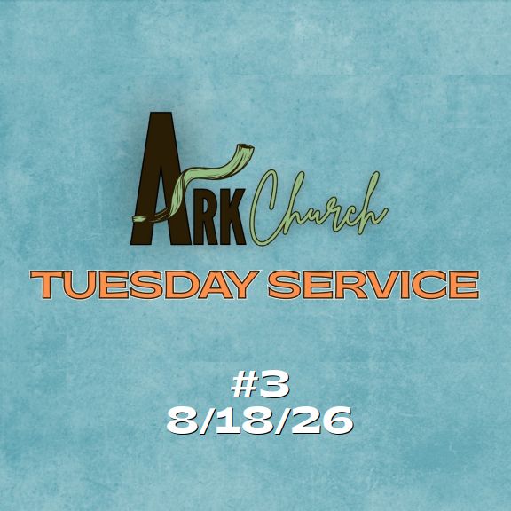 Ark Church Tuesday – 3