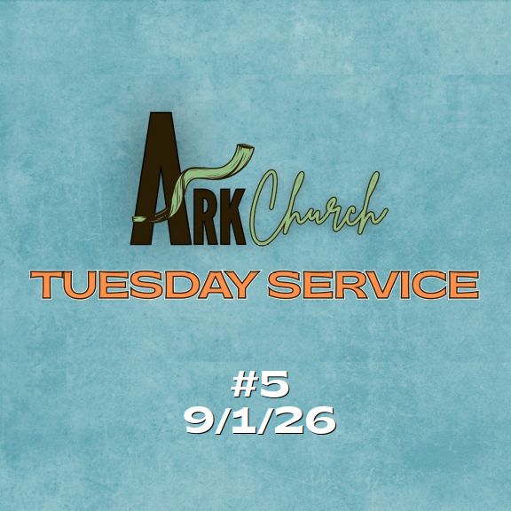 Ark Church Tuesday – 5