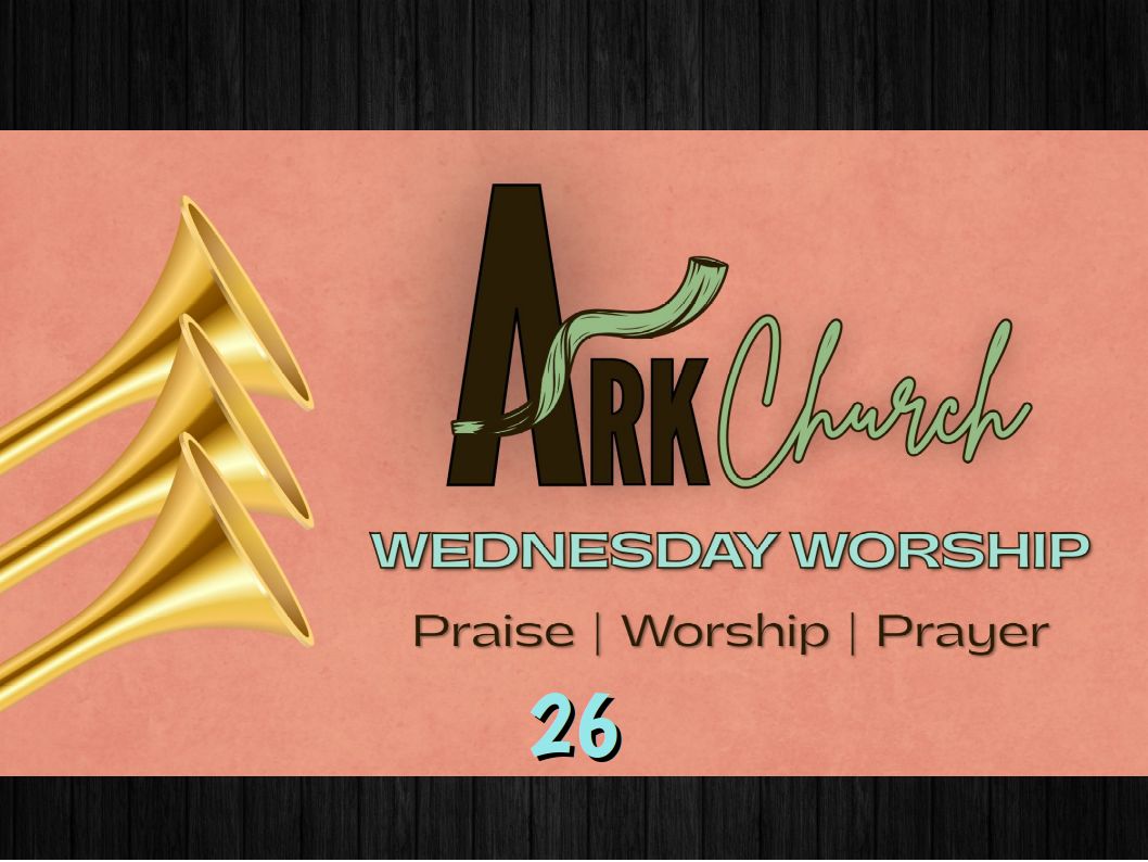 Ark Church Wednesday – 26
